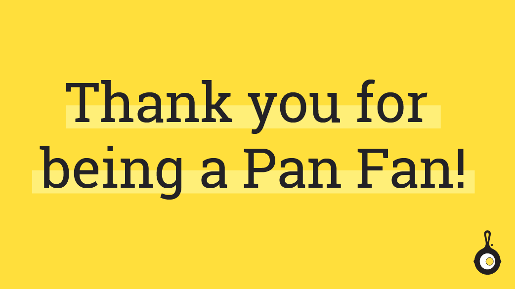 Thank you for being a Pan Fan!